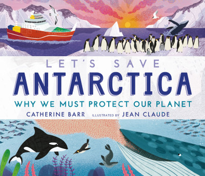 Let's Save Antarctica: Why we must protect our planet(English, Hardcover, Barr Catherine)