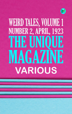 Weird Tales, Volume 1, Number 2, April, 1923: The unique magazine(Paperback, Various)