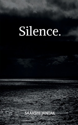 Silence  - beneath every word.(English, Paperback, Saakshi Jantail)