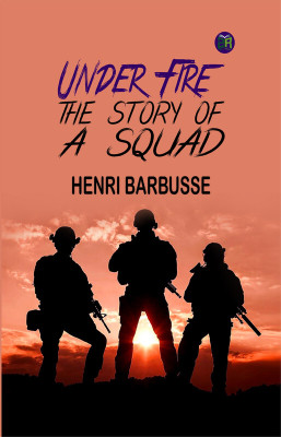 Under Fire: The Story of a Squad(Paperback, Henri Barbusse)