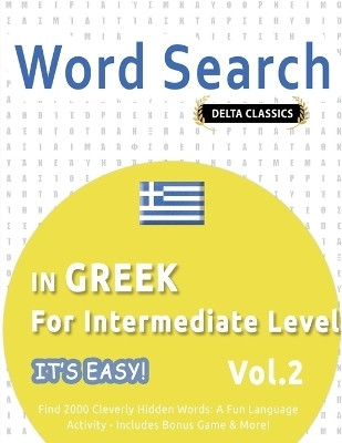 Word Search in Greek for Intermediate Level - It's Easy! Vol.2 - Delta Classics - Find 2000 Cleverly Hidden Words(English, Paperback, Delta Classics)