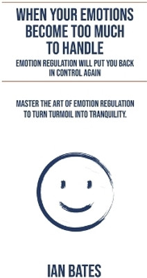 When Your Emotions Become Too Much To Handle(English, Paperback, Bates Ian)