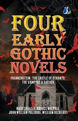 Four Early Gothic Novels: Frankenstein, The Castle of Otranto, The Vampyre, Vathek(English, Book, Shelley Mary)