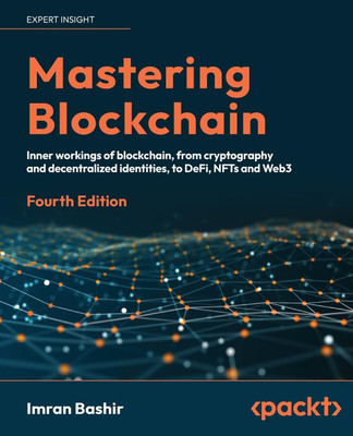 Mastering Blockchain: Inner Workings Of Blockchain, From Cryptography And Decentralized Identities, To DeFi, NFTs And Web3(Paperback, Imran Bashir)
