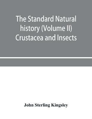 The standard natural history (Volume II) Crustacea and Insects(English, Paperback, Sterling Kingsley John)