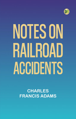 Notes on Railroad Accidents(Paperback, Charles Francis Adams)