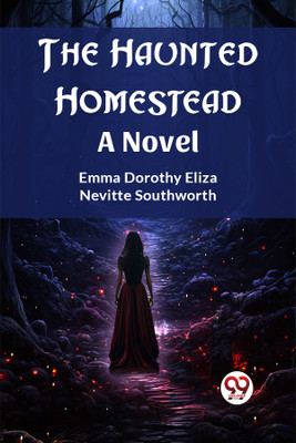 The Haunted HomesteadA Novel (Edition2023)(English, Paperback, Southworth Emma Dorothy Eliza Nevitte)