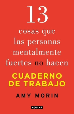 13 cosas que las personas mentalmente fuertes no hacen. Cuaderno de trabajo / 13 Things Mentally Strong People Don't Do. Workbook(Spanish, Paperback, Morin Amy)