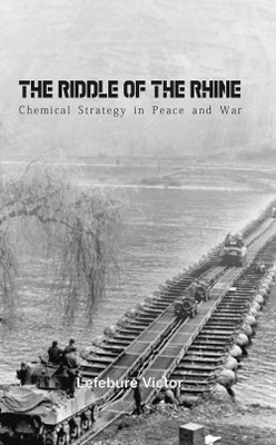 The Riddle of the Rhine Chemical Strategy in Peace and War(Hardcover, Lefebure Victor)