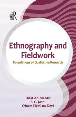 Ethnography and Fieldwork: Foundations of Qualitative Research(Hardcover, Urfat Anjem Mir, P.C.Joshi, Oinam Hemlata Devi)