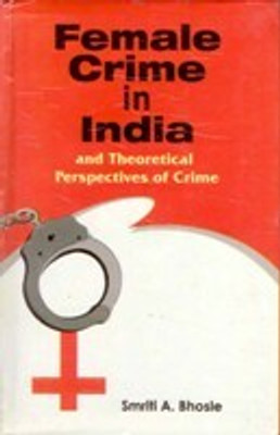 Female Crime in India and Theortical Perspectives of Crime(Paperback, Smriti Bhosle)