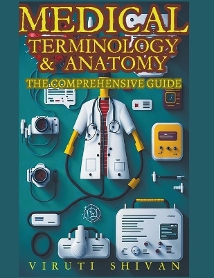 Medical Terminology & Anatomy - A Comprehensive Guide(English, Paperback, Shivan Viruti Satyan)