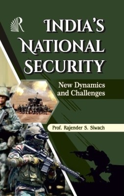 India's National Security New Dynamics and Challenges(Hardcover, Prof. Rajender S. Siwach)