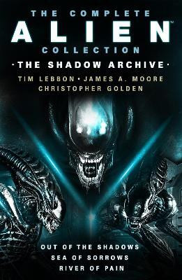 The Complete Alien Collection: The Shadow Archive (Out of the Shadows, Sea of Sorrows, River of Pain)(English, Paperback, Lebbon Tim)