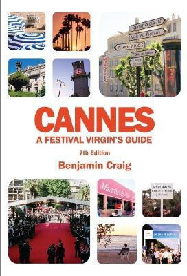 Cannes - A Festival Virgin's Guide (7th Edition)(English, Paperback, Craig Benjamin)