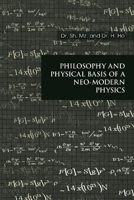 Philosophy and Physical Basis of A Neo-Modern Physics(English, Paperback, Mz. Dr. Sh.)