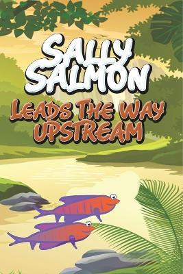 Sally Salmon Leads the Way Upstream(English, Paperback, Jupiter Kids)
