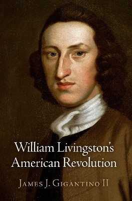 William Livingston's American Revolution(English, Electronic book text, II James J. Gigantino)
