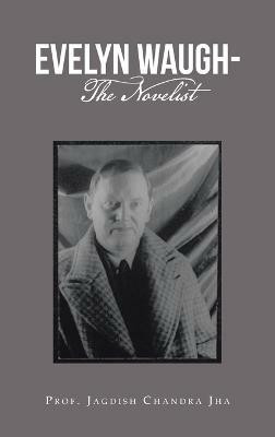 Evelyn Waugh- the Novelist(English, Hardcover, Chandra Jha Prof Jagdish)