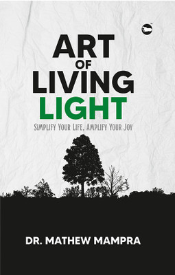 ART OF LIVING LIGHT: Simplify Your Life, Amplify Your Joy(Hardcover, Dr. Mathew Mampra)