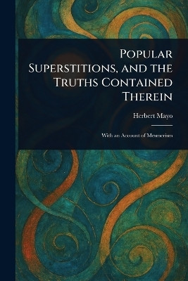 Popular Superstitions, and the Truths Contained Therein(English, Paperback, Mayo Herbert)