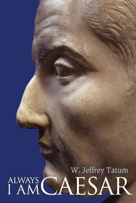 Always I Am Caesar(English, Paperback, Tatum W. Jeffrey)