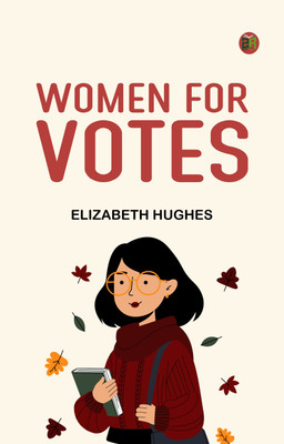 Women for votes(Paperback, Elizabeth Hughes)