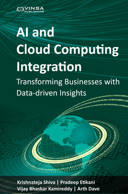 AI and Cloud Computing Integration: Transforming
Businesses with Data-driven Insights(Hardcover, Krishnateja Shiva | Pradeep Etikani | 
Vijay Bhaskar Kamireddy | Arth Dave)