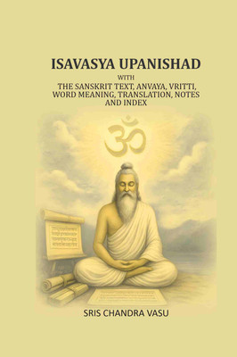 Isavasya Upanishad: With the Sanskrit text, Anvaya, Vritti, word meaning, translation, notes and index [Hardcover](Hardcover, SRIS CHANDRA VASU)