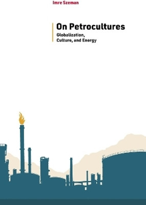 On Petrocultures(English, Paperback, Szeman Imre)