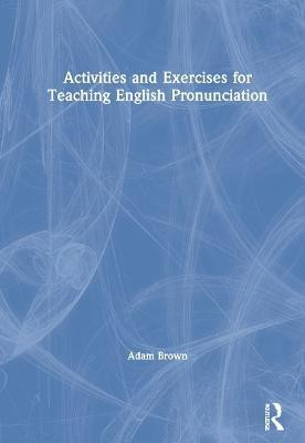 Activities and Exercises for Teaching English Pronunciation(English, Hardcover, Brown Adam)