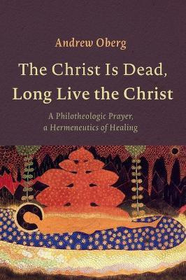 The Christ Is Dead, Long Live the Christ(English, Hardcover, Oberg Andrew)