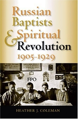 Russian Baptists and Spiritual Revolution, 1905-1929(English, Hardcover, Coleman Heather J.)