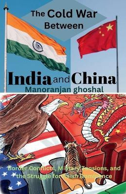 The Cold War Between India and China(English, Paperback, Ghoshal Manoranjan)