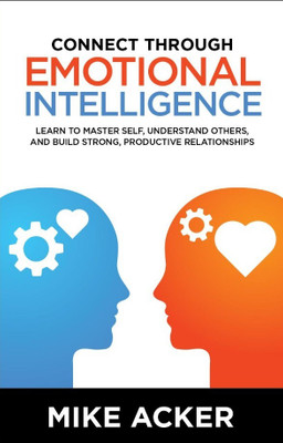 Connect Through Emotional Intelligence:Learn to master self, understand others,(Paperback, Mike Acker)