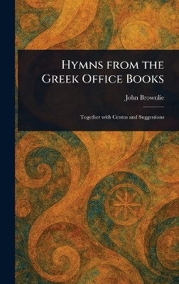 Hymns From the Greek Office Books(English, Hardcover, Brownlie John)