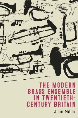 The Modern Brass Ensemble in Twentieth-Century Britain(English, Hardcover, Miller John)