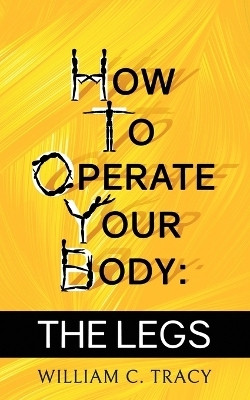 How To Operate Your Body - The Legs(English, Paperback, Tracy William)