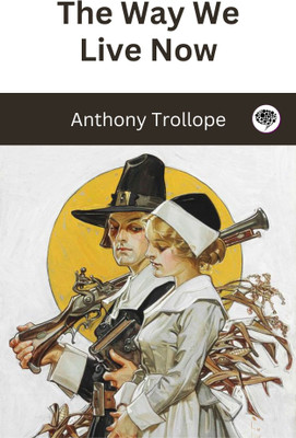 The Way We Live Now(Paperback, Anthony Trollope)