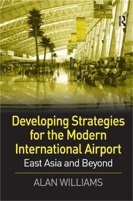 Developing Strategies for the Modern International Airport(English, Hardcover, Williams Alan)