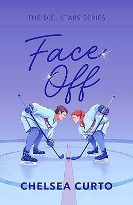 Face Off: A Spicy Rivals to Lovers Hockey Romance (D.C. Stars Book 1)(Paperback, Chelsea Curto)