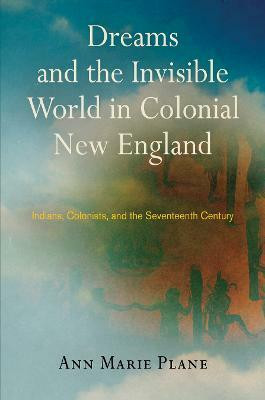 Dreams and the Invisible World in Colonial New England(English, Electronic book text, Plane Ann Marie)