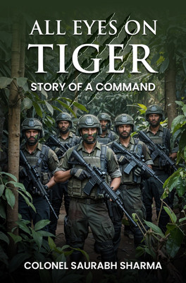 All Eyes On Tiger: Story of a Command(Paperback, Colonel Saurabh Sharma)