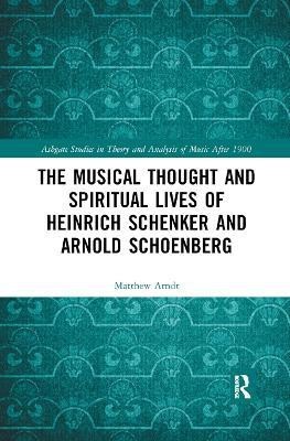 The Musical Thought and Spiritual Lives of Heinrich Schenker and Arnold Schoenberg(English, Paperback, Arndt Matthew)