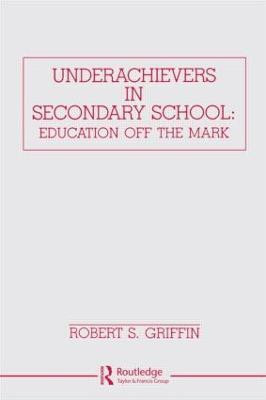 Underachievers in Secondary Schools(English, Hardcover, Griffin Robert S.)
