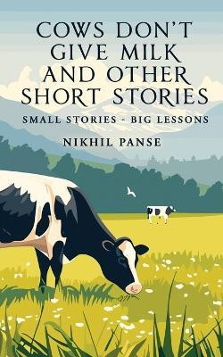 Cows Don't Give Milk and Other Short Stories(English, Paperback, Nikhil Panse)