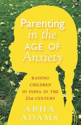 In Parenting in the Age of Anxiety(English, Paperback, Adams Abha)