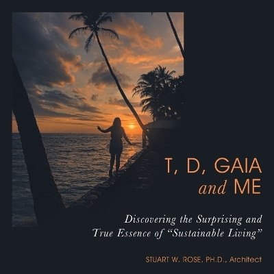 T, D, Gaia and Me(English, Paperback, Rose Architect Stuart W PH D)