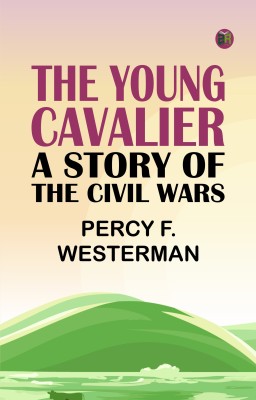 The Young Cavalier A Story of the Civil Wars(Paperback, Percy F. Westerman)