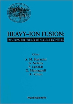 Heavy-ion Fusion: Exploring The Variety Of Nuclear Properties - Proceedings Of The Workshop(English, Hardcover, unknown)